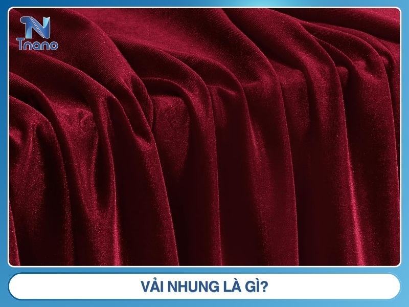 Vải nhung là gì? Ưu nhược điểm & cách nhận biết vải CHUẨN Vải nhung là gì?