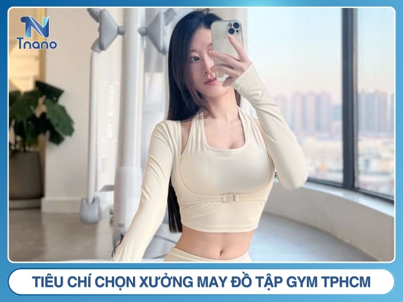 18 xưởng may đồ tập gym TPHCM uy tín CHẤT LƯỢNG tiêu chí chọn xưởng may đồ tập gym TPHCM