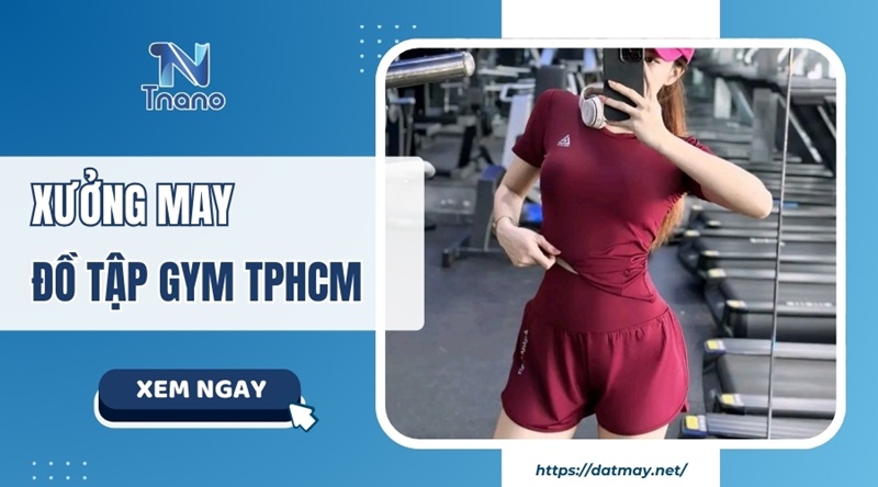 Top 20 xưởng may đồ tập gym TPHCM uy tín CHẤT LƯỢNG