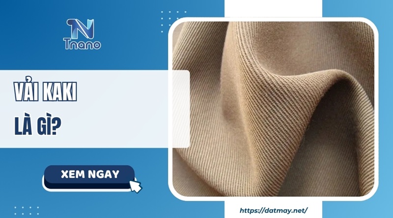 Vải kaki là gì? Tìm hiểu từ A-Z về chất liệu bền đẹp này