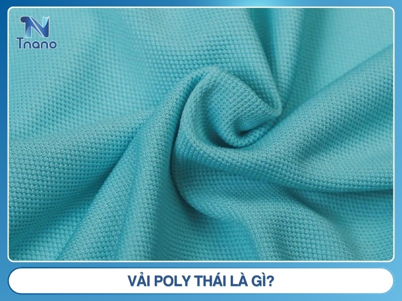 Vải Poly Thái là gì? Nguồn gốc ĐẶC ĐIỂM & phân loại Vải Poly Thái là gì?