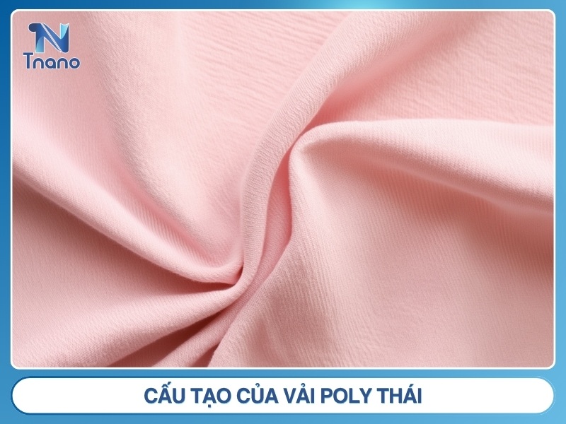 Vải Poly Thái là gì? Nguồn gốc ĐẶC ĐIỂM & phân loại Cấu tạo của vải Poly Thái